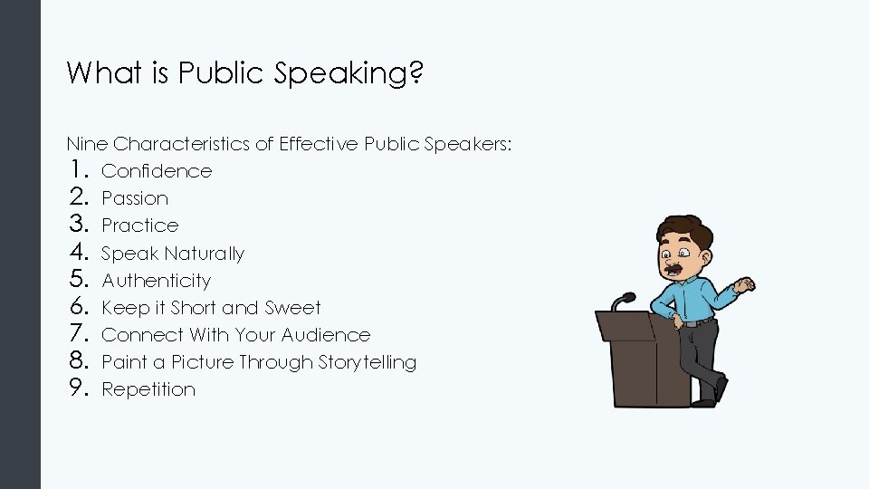 What is Public Speaking? Nine Characteristics of Effective Public Speakers: 1. Confidence 2. Passion