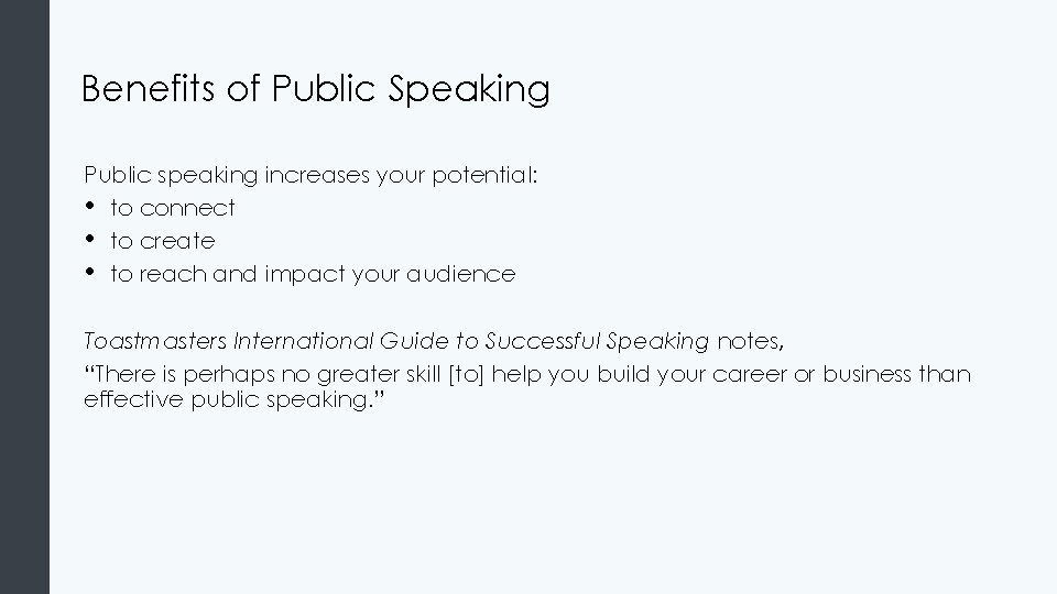 Benefits of Public Speaking Public speaking increases your potential: • to connect • to