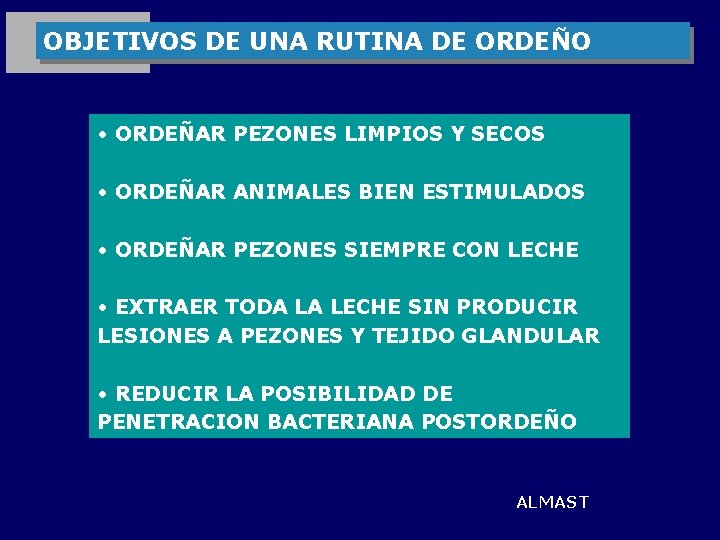 OBJETIVOS DE UNA RUTINA DE ORDEÑO • ORDEÑAR PEZONES LIMPIOS Y SECOS • ORDEÑAR