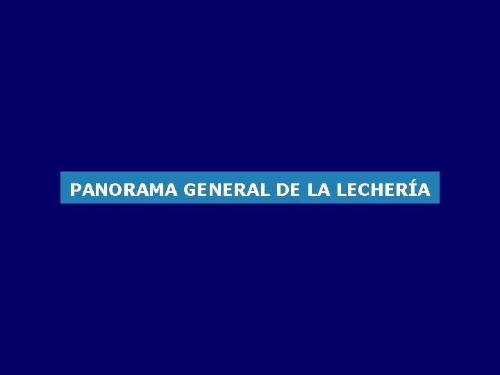 PANORAMA GENERAL DE LA LECHERÍA 