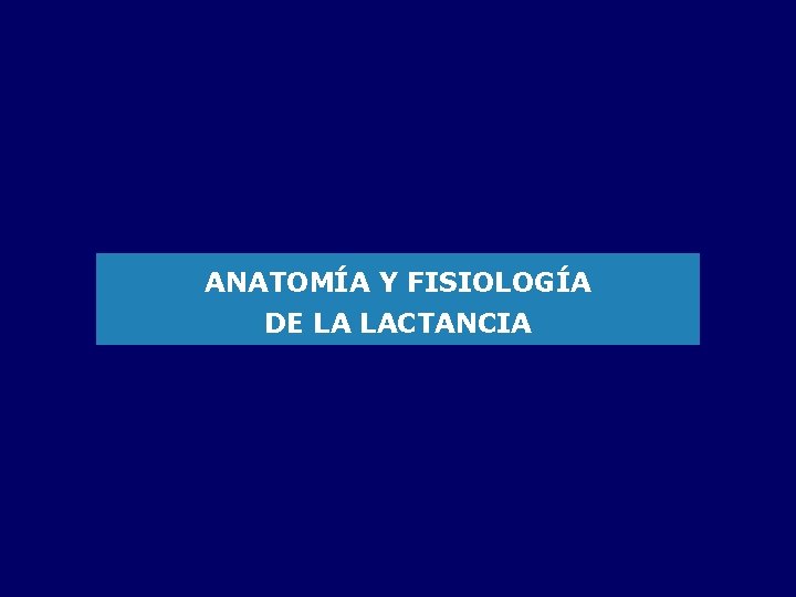 ANATOMÍA Y FISIOLOGÍA DE LA LACTANCIA 