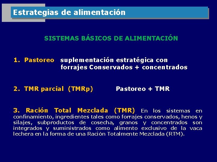 Estrategias de alimentación SISTEMAS BÁSICOS DE ALIMENTACIÓN 1. Pastoreo suplementación estratégica con forrajes Conservados