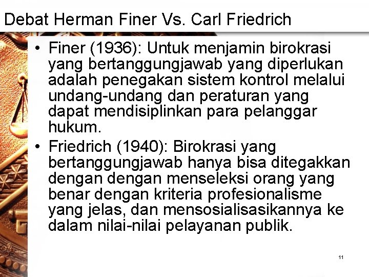Debat Herman Finer Vs. Carl Friedrich • Finer (1936): Untuk menjamin birokrasi yang bertanggungjawab