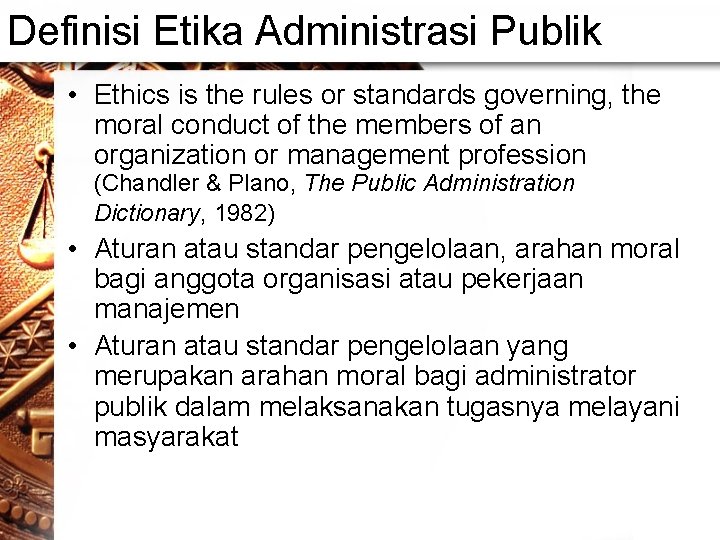 Definisi Etika Administrasi Publik • Ethics is the rules or standards governing, the moral