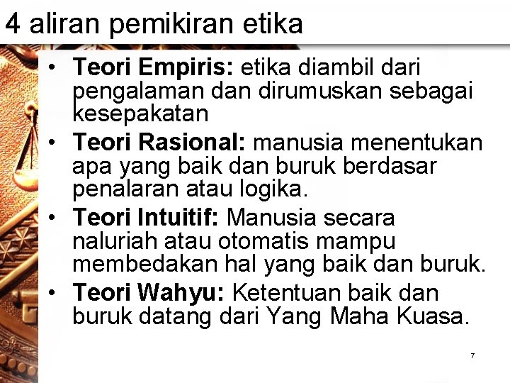 4 aliran pemikiran etika • Teori Empiris: etika diambil dari pengalaman dirumuskan sebagai kesepakatan