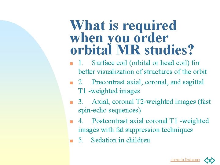 What is required when you order orbital MR studies? n n n 1. Surface