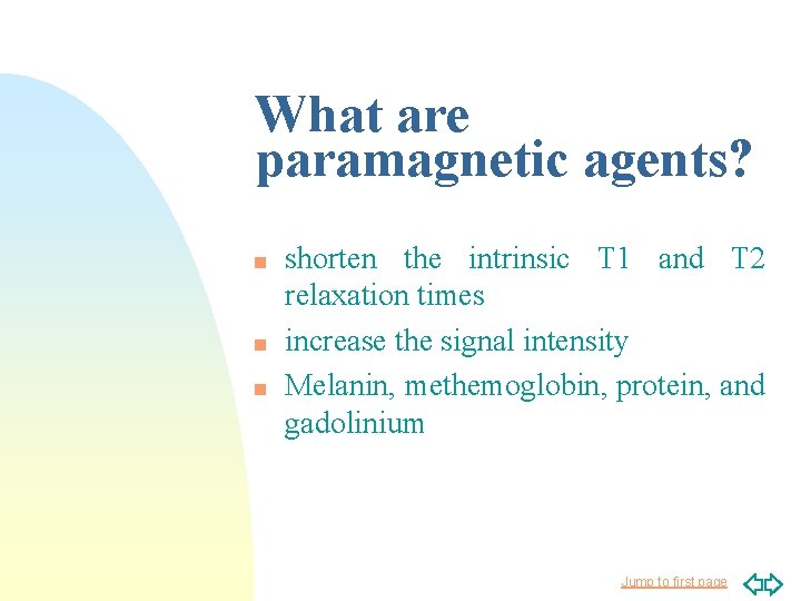 What are paramagnetic agents? n n n shorten the intrinsic T 1 and T