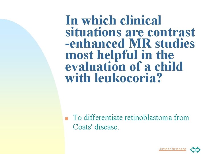 In which clinical situations are contrast -enhanced MR studies most helpful in the evaluation