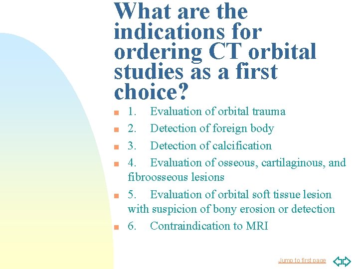 What are the indications for ordering CT orbital studies as a first choice? n