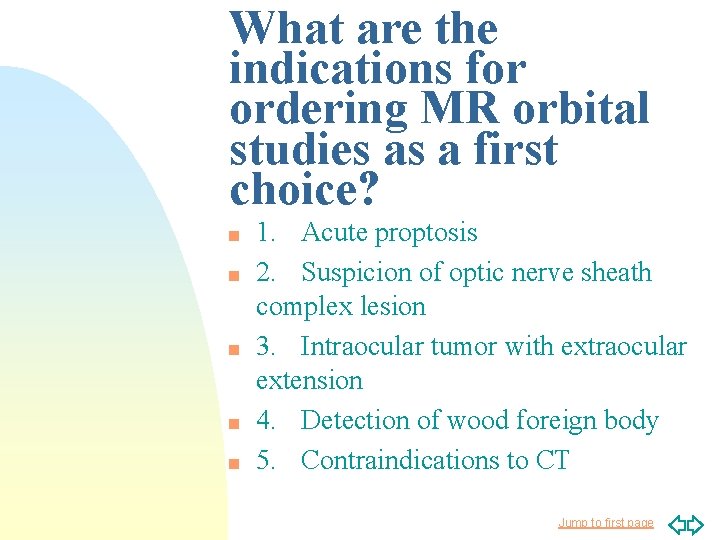 What are the indications for ordering MR orbital studies as a first choice? n