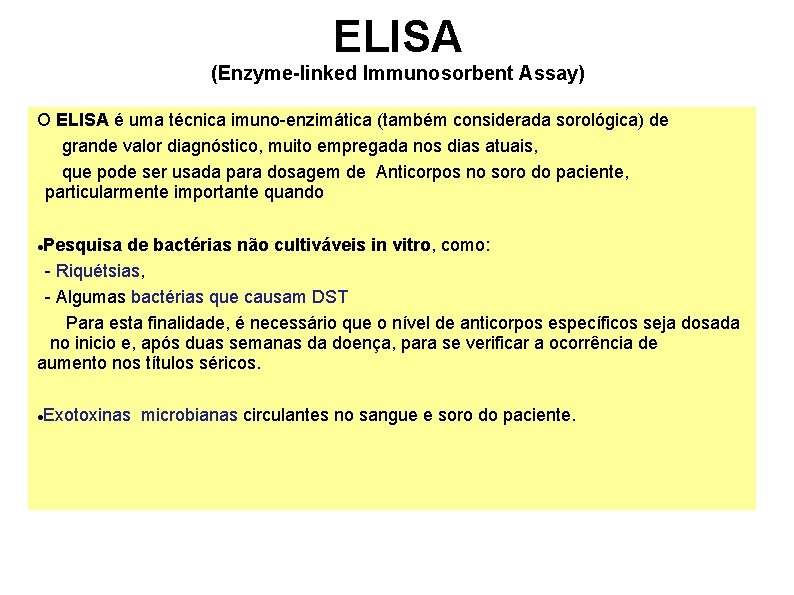 ELISA (Enzyme-linked Immunosorbent Assay) O ELISA é uma técnica imuno-enzimática (também considerada sorológica) de