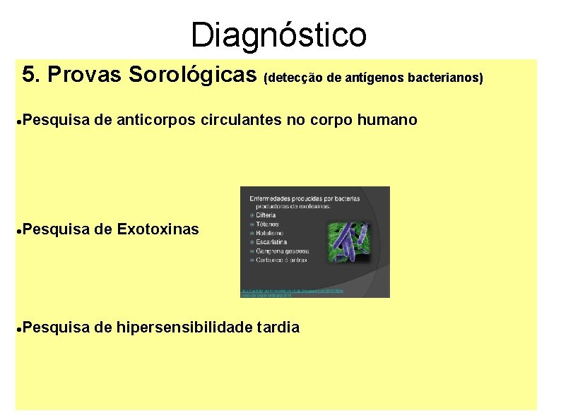 Diagnóstico 5. Provas Sorológicas (detecção de antígenos bacterianos) Pesquisa de anticorpos circulantes no corpo