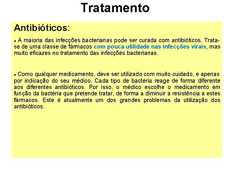 Tratamento Antibióticos: A maioria das infecções bacterianas pode ser curada com antibióticos. Tratase de