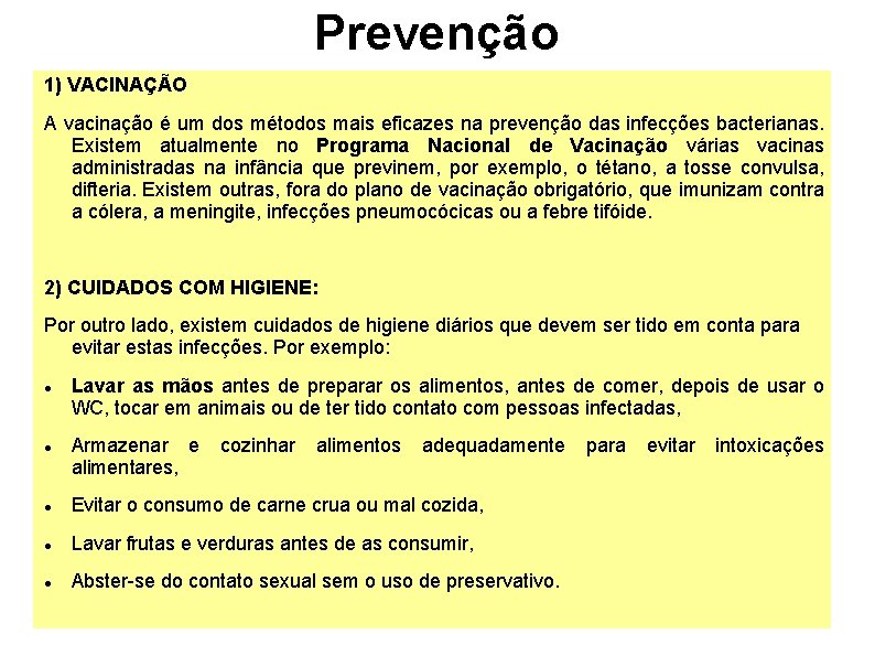 Prevenção 1) VACINAÇÃO A vacinação é um dos métodos mais eficazes na prevenção das