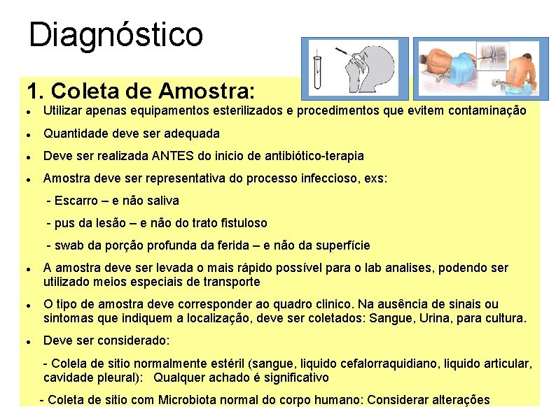 Diagnóstico 1. Coleta de Amostra: Utilizar apenas equipamentos esterilizados e procedimentos que evitem contaminação