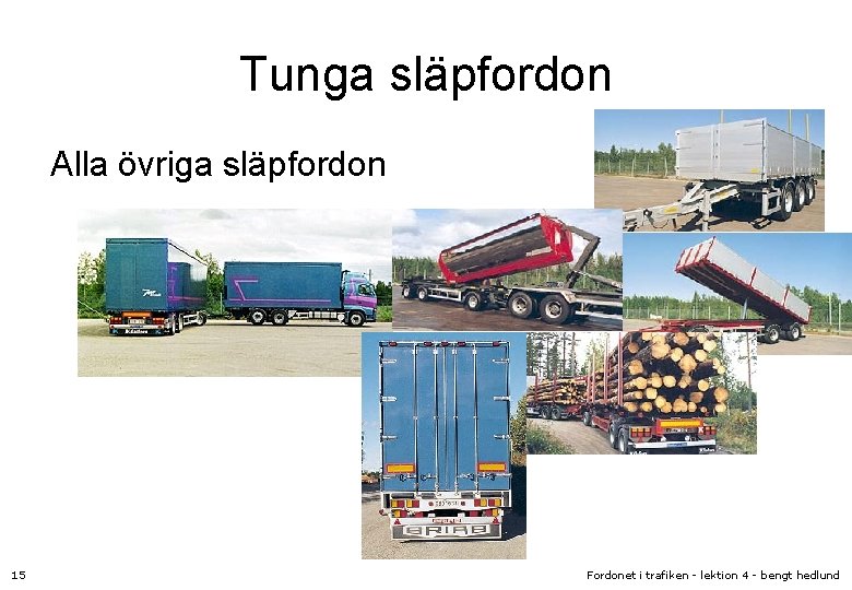 Tunga släpfordon Alla övriga släpfordon 15 Fordonet i trafiken - lektion 4 - bengt