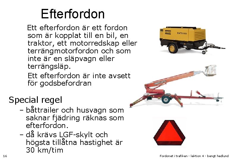 Efterfordon Ett efterfordon är ett fordon som är kopplat till en bil, en traktor,