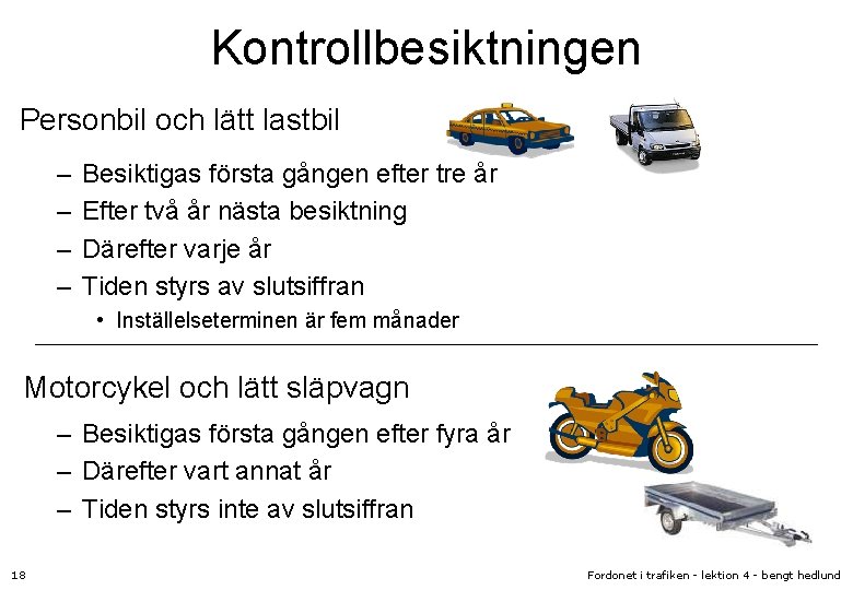 Kontrollbesiktningen Personbil och lätt lastbil – – Besiktigas första gången efter tre år Efter