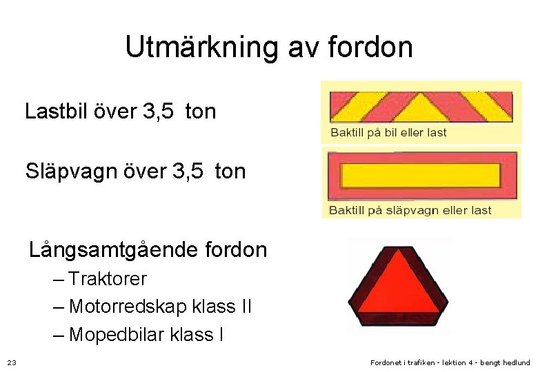 Utmärkning av fordon Lastbil över 3, 5 ton Släpvagn över 3, 5 ton Långsamtgående