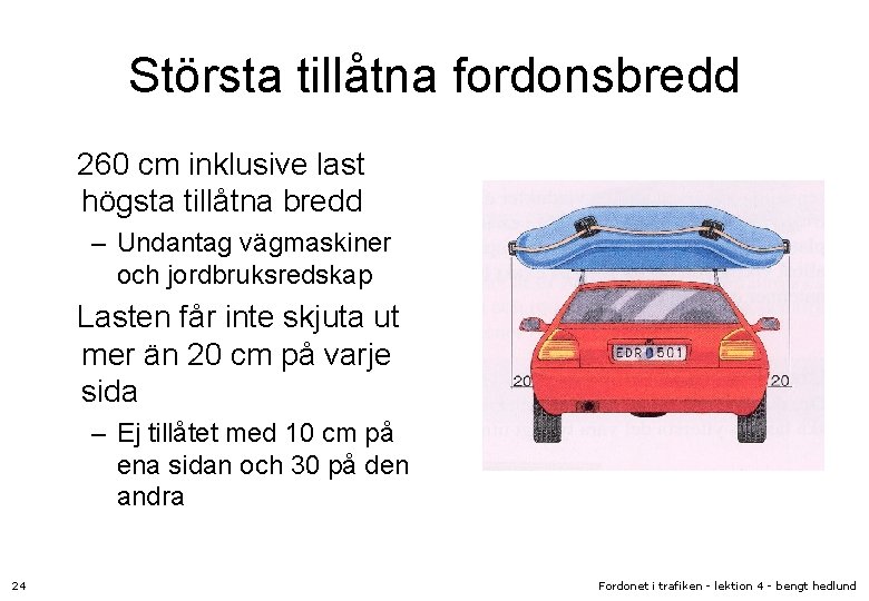 Största tillåtna fordonsbredd 260 cm inklusive last högsta tillåtna bredd – Undantag vägmaskiner och