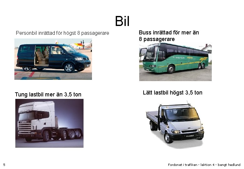 Bil Personbil inrättad för högst 8 passagerare Tung lastbil mer än 3, 5 ton