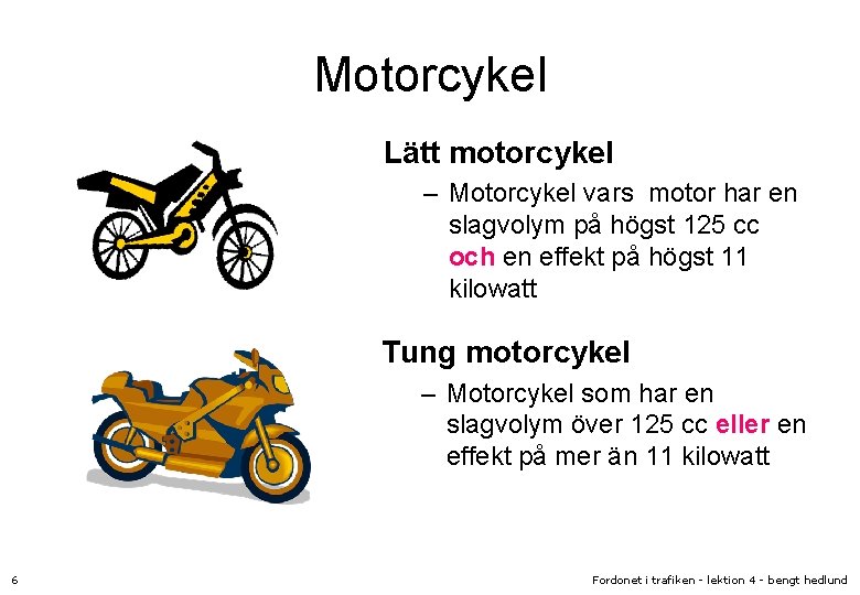 Motorcykel Lätt motorcykel – Motorcykel vars motor har en slagvolym på högst 125 cc