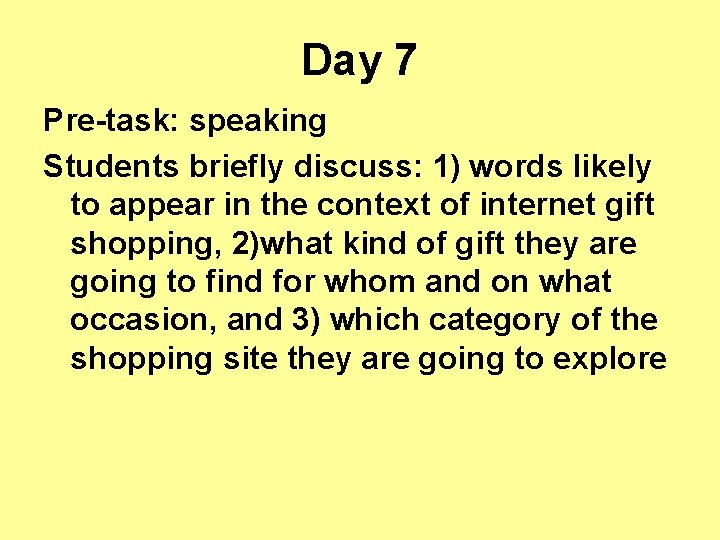 Day 7 Pre-task: speaking Students briefly discuss: 1) words likely to appear in the