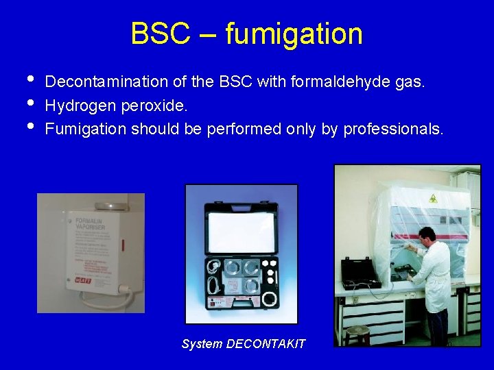 BSC – fumigation • • • Decontamination of the BSC with formaldehyde gas. Hydrogen BSC – fumigation • • • Decontamination of the BSC with formaldehyde gas. Hydrogen