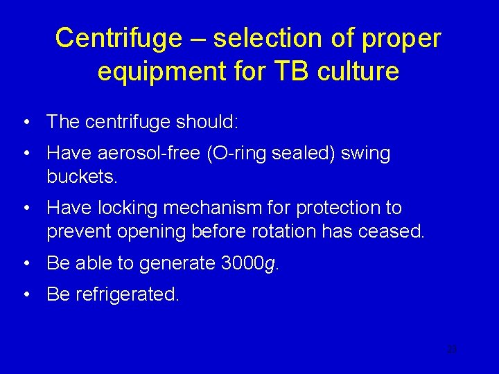Centrifuge – selection of proper equipment for TB culture • The centrifuge should: • Centrifuge – selection of proper equipment for TB culture • The centrifuge should: •