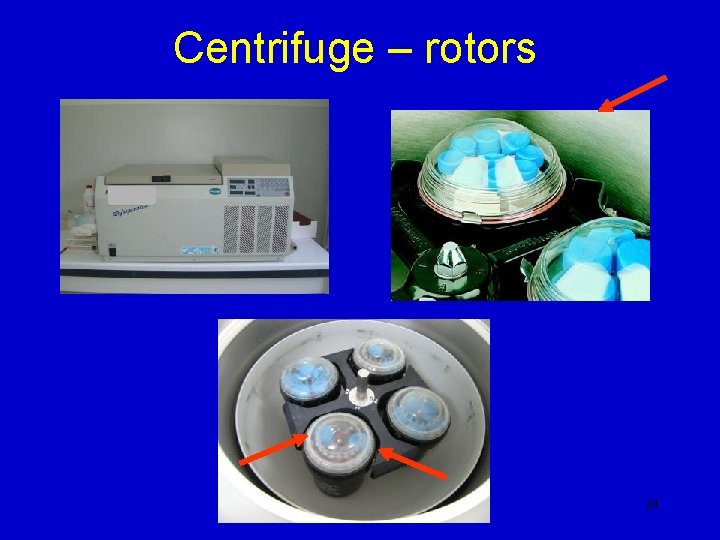 Centrifuge – rotors 24 Centrifuge – rotors 24