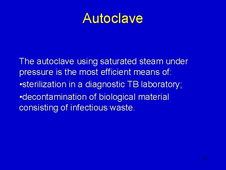 Autoclave The autoclave using saturated steam under pressure is the most efficient means of: Autoclave The autoclave using saturated steam under pressure is the most efficient means of: