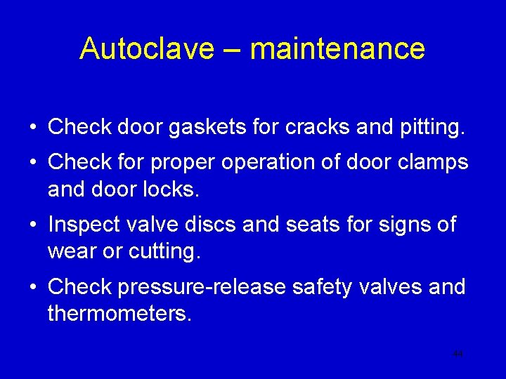 Autoclave – maintenance • Check door gaskets for cracks and pitting. • Check for Autoclave – maintenance • Check door gaskets for cracks and pitting. • Check for