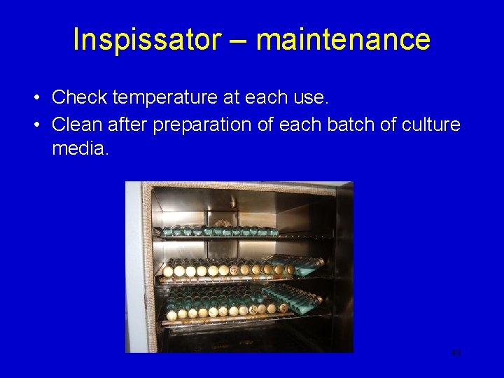 Inspissator – maintenance • Check temperature at each use. • Clean after preparation of Inspissator – maintenance • Check temperature at each use. • Clean after preparation of