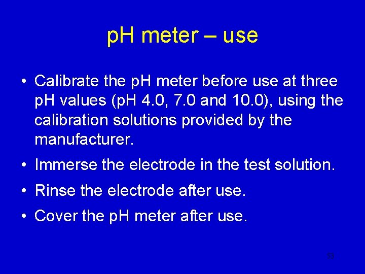 p. H meter – use • Calibrate the p. H meter before use at p. H meter – use • Calibrate the p. H meter before use at