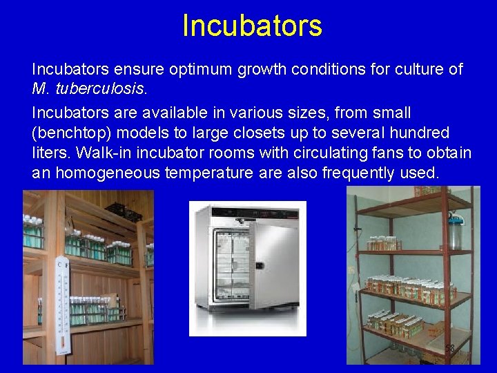 Incubators ensure optimum growth conditions for culture of M. tuberculosis. Incubators are available in Incubators ensure optimum growth conditions for culture of M. tuberculosis. Incubators are available in