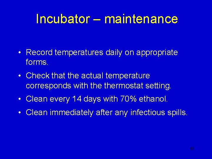 Incubator – maintenance • Record temperatures daily on appropriate forms. • Check that the Incubator – maintenance • Record temperatures daily on appropriate forms. • Check that the
