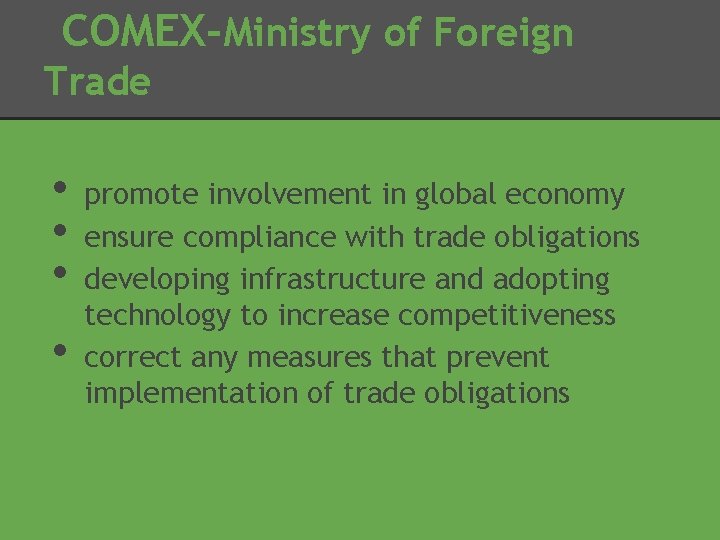 COMEX-Ministry of Foreign Trade • • promote involvement in global economy ensure compliance with