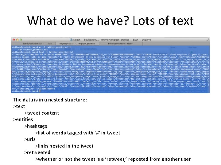 What do we have? Lots of text The data is in a nested structure: