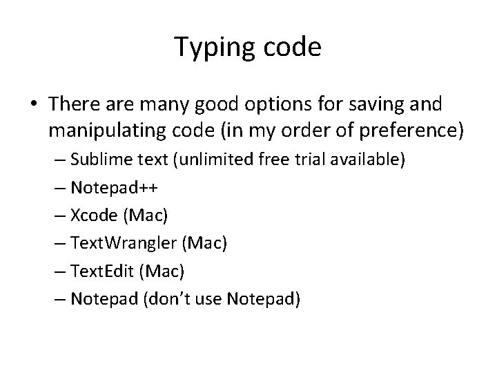 Typing code • There are many good options for saving and manipulating code (in