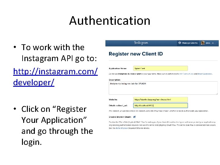 Authentication • To work with the Instagram API go to: http: //instagram. com/ developer/