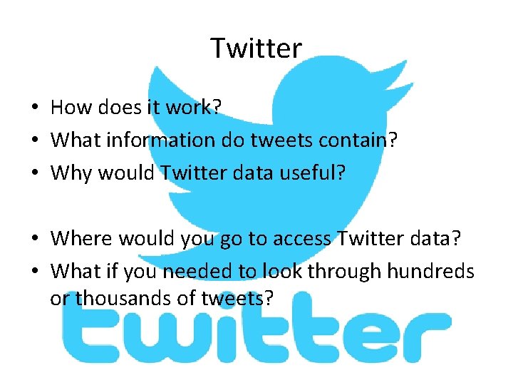 Twitter • How does it work? • What information do tweets contain? • Why