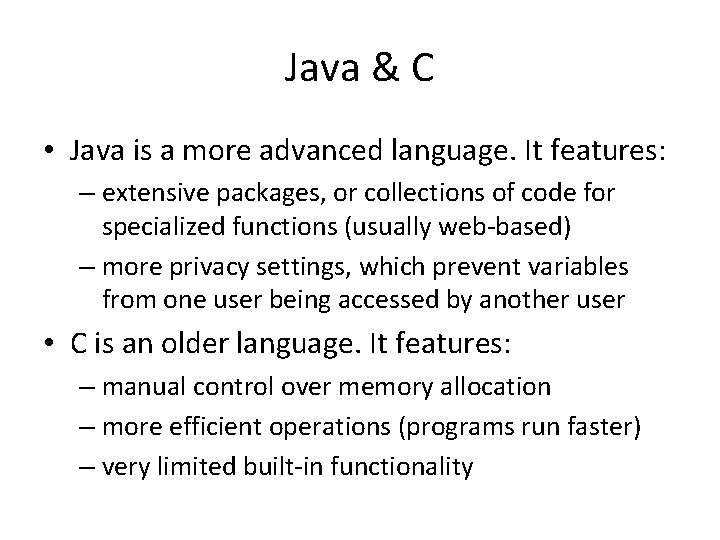 Java & C • Java is a more advanced language. It features: – extensive