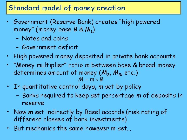 Standard model of money creation • Government (Reserve Bank) creates “high powered money” (money