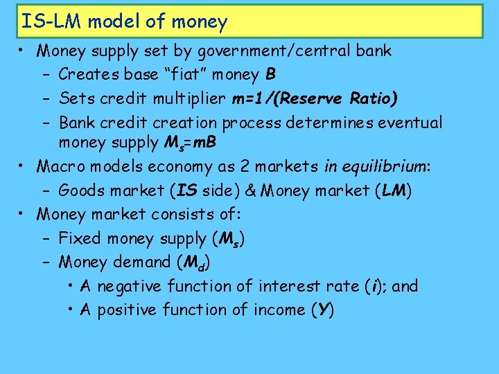 IS-LM model of money • Money supply set by government/central bank – Creates base
