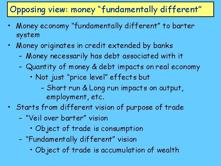 Opposing view: money “fundamentally different” • Money economy “fundamentally different” to barter system •