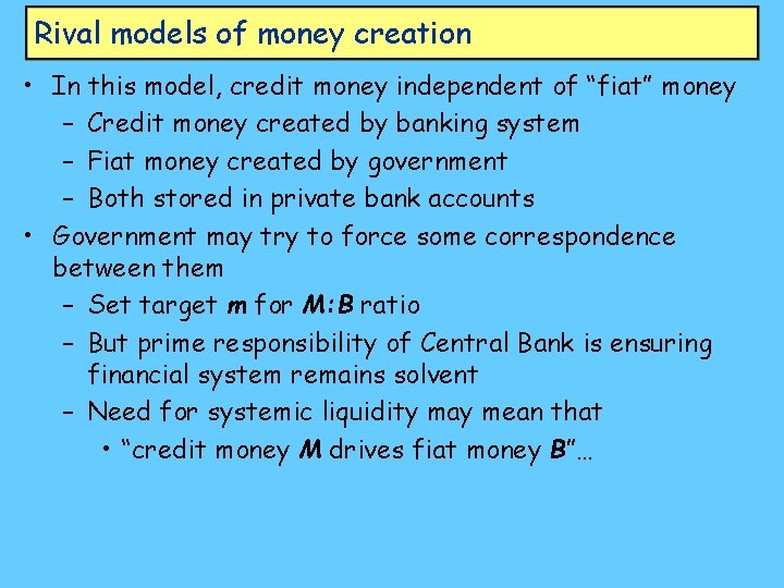 Rival models of money creation • In this model, credit money independent of “fiat”