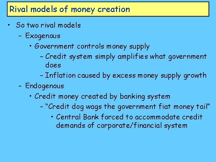 Rival models of money creation • So two rival models – Exogenous • Government