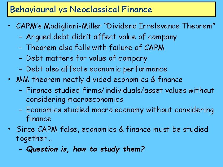 Behavioural vs Neoclassical Finance • CAPM’s Modigliani-Miller “Dividend Irrelevance Theorem” – Argued debt didn’t