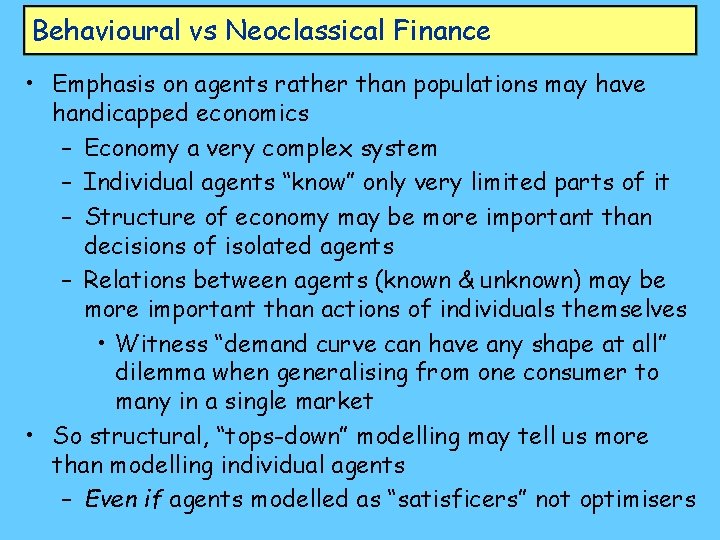 Behavioural vs Neoclassical Finance • Emphasis on agents rather than populations may have handicapped