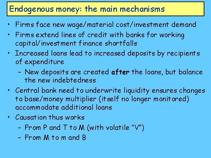 Endogenous money: the main mechanisms • Firms face new wage/material cost/investment demand • Firms